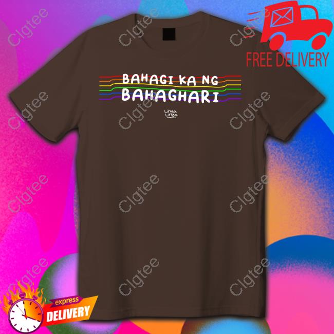 Bahagi Ka Ng Bahaghari T-Shirt Bahagi Ka Ng Bahaghari T-Shirt