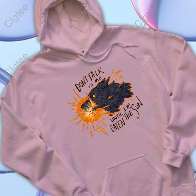 Official Entnoot Don't Take To Me Until I've Eaten The Sun Sweatshirt Official Entnoot Don't Take To Me Until I've Eaten The Sun Sweatshirt