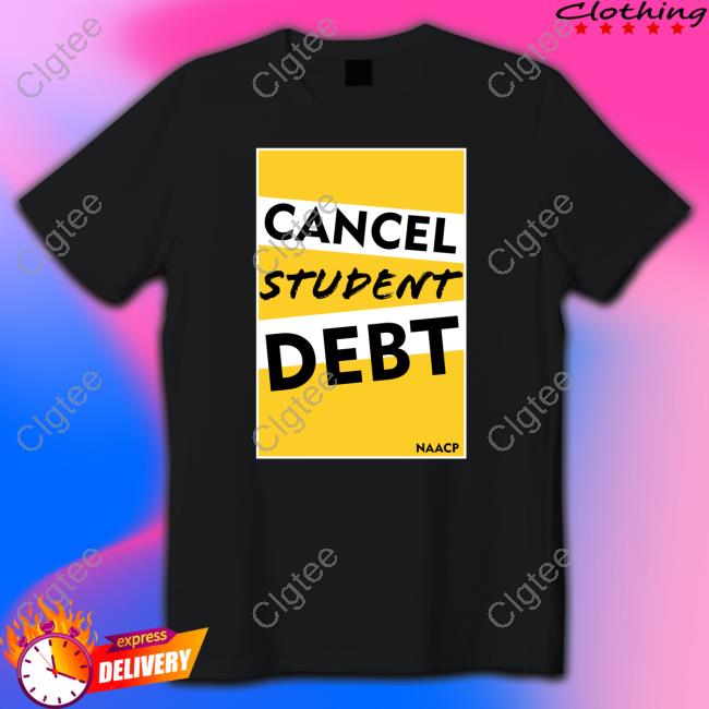 Naacp Cancel Student Debt Shirt Naacp Cancel Student Debt Shirt