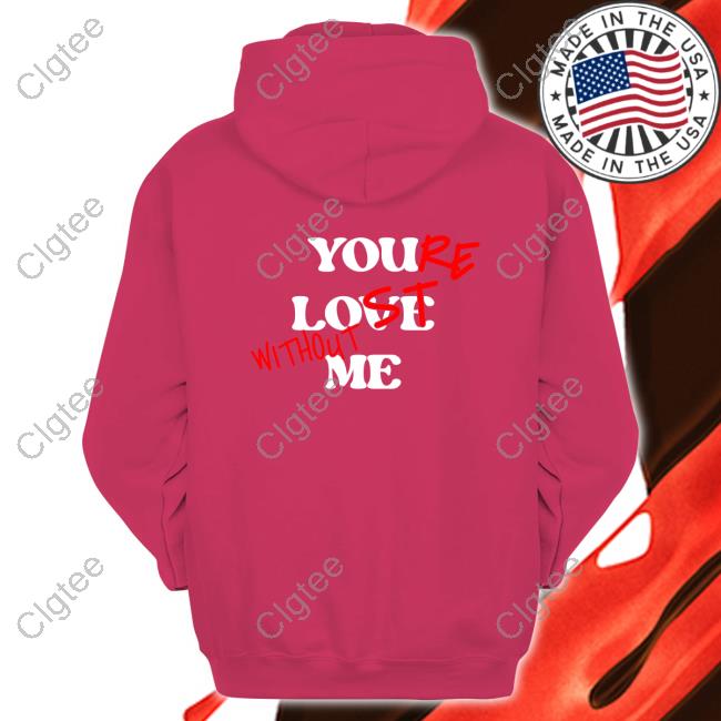 Official Your Lost Without Me Black Tee Shirt Official Your Lost Without Me Black Tee Shirt