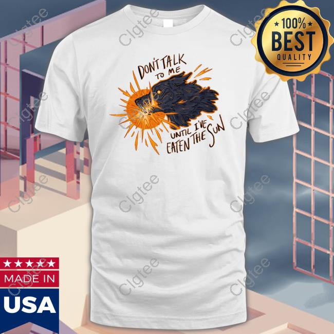 Official Entnoot Don't Take To Me Until I've Eaten The Sun Sweatshirt Official Entnoot Don't Take To Me Until I've Eaten The Sun Sweatshirt