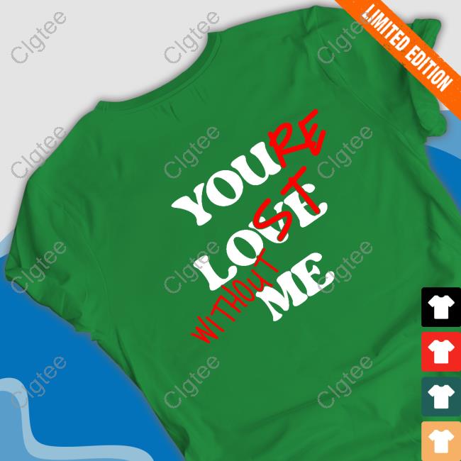 Official Your Lost Without Me Black Tee Shirt Official Your Lost Without Me Black Tee Shirt