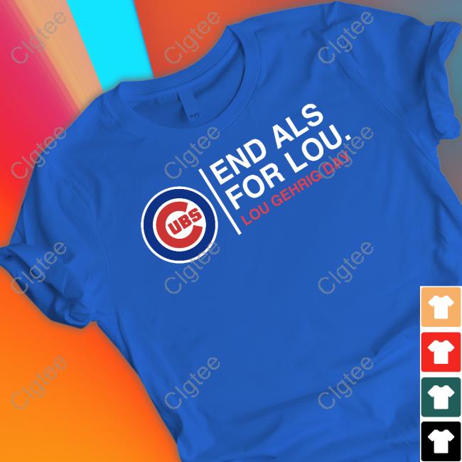 Nice End Als For Lou Lou Gehrig Day Chicago Cubs T-Shirt - Shirt