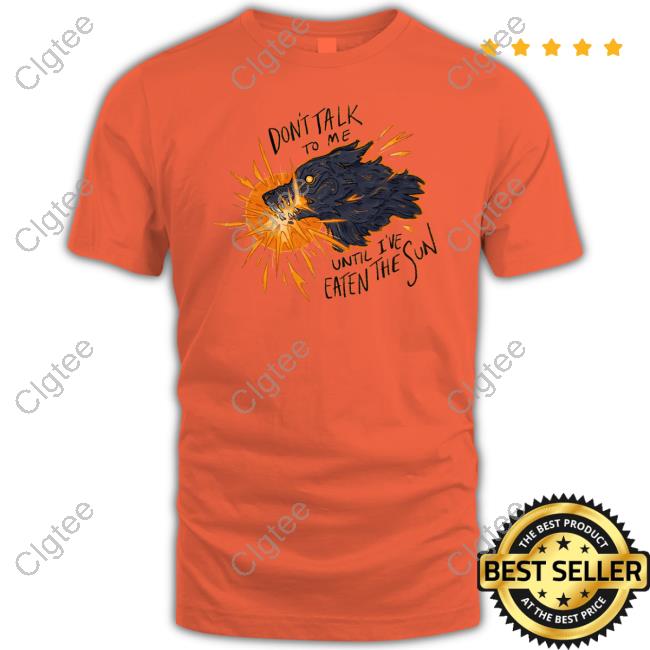 Official Entnoot Don't Take To Me Until I've Eaten The Sun Sweatshirt Official Entnoot Don't Take To Me Until I've Eaten The Sun Sweatshirt