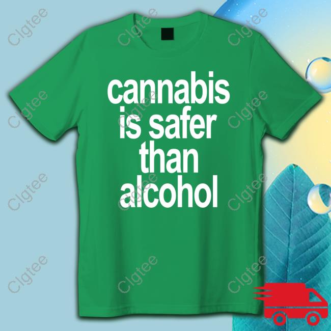 Cannabis Is Safer Than Alcohol Tee Shirt David Dinenberg Cannabis Is Safer Than Alcohol Tee Shirt David Dinenberg