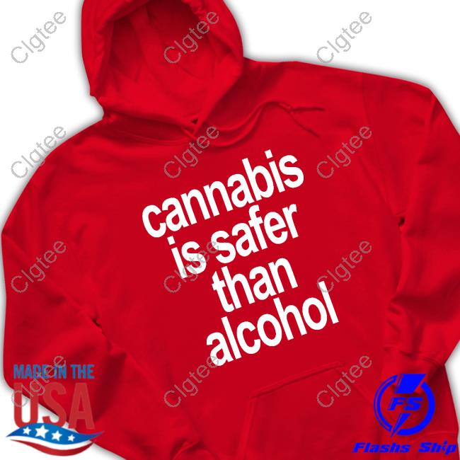 Cannabis Is Safer Than Alcohol Tee Shirt David Dinenberg Cannabis Is Safer Than Alcohol Tee Shirt David Dinenberg