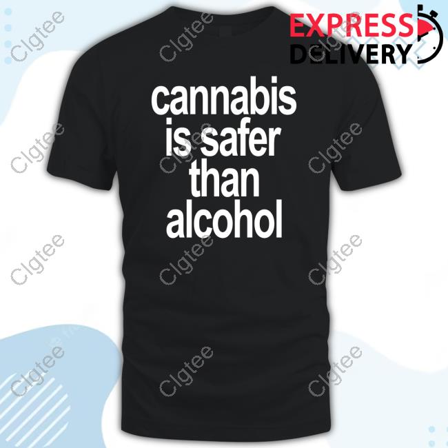 Cannabis Is Safer Than Alcohol Tee Shirt David Dinenberg Cannabis Is Safer Than Alcohol Tee Shirt David Dinenberg