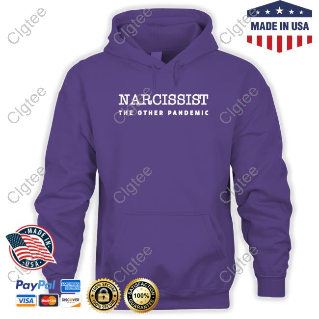 Narcissist The Other Pandemic Sweatshirt Narcissist The Other Pandemic Sweatshirt