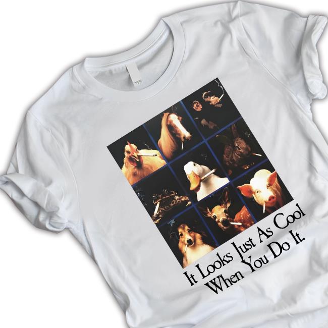 Official It Looks Just As Cool When You Do It T-Shirt Official It Looks Just As Cool When You Do It T-Shirt