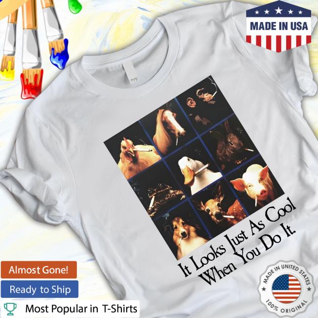 Official It Looks Just As Cool When You Do It T-Shirt Official It Looks Just As Cool When You Do It T-Shirt