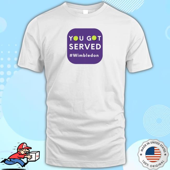 Official You Got Served Wimbledon New Shirt Official You Got Served Wimbledon New Shirt