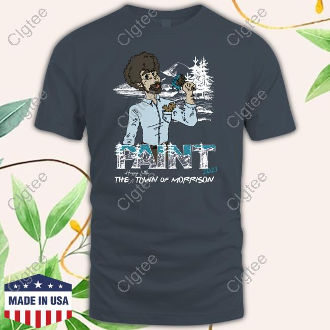 Official Bob Ross Morrison Paint The Town T-Shirt Official Bob Ross Morrison Paint The Town T-Shirt