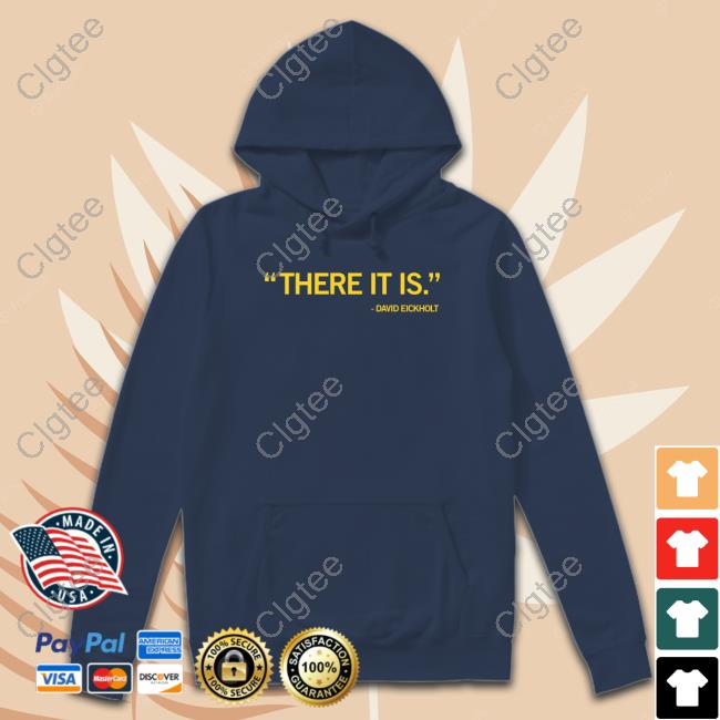 Official There It Is David Eickholt T Shirts Official There It Is David Eickholt T Shirts