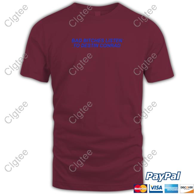 Destin Conrad Merch Bad Bitches Listen To Destin Conrad Long Sleeve T Shirt Destin Conrad Merch Bad Bitches Listen To Destin Conrad Long Sleeve T Shirt