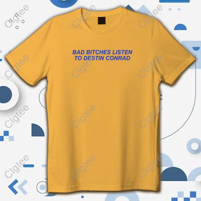 Destin Conrad Merch Bad Bitches Listen To Destin Conrad Long Sleeve T Shirt Destin Conrad Merch Bad Bitches Listen To Destin Conrad Long Sleeve T Shirt