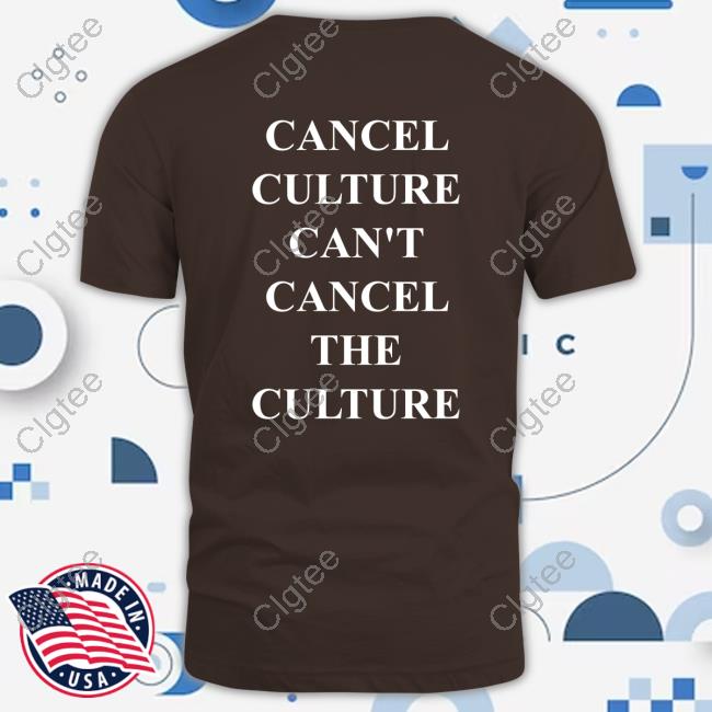 Official Cancel Culture Can't Cancel The Culture T Shirts Official Cancel Culture Can't Cancel The Culture T Shirts