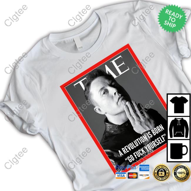Official Time Elon Musk A Revolution Is Born Go Fuck Yourself Shirts Official Time Elon Musk A Revolution Is Born Go Fuck Yourself Shirts