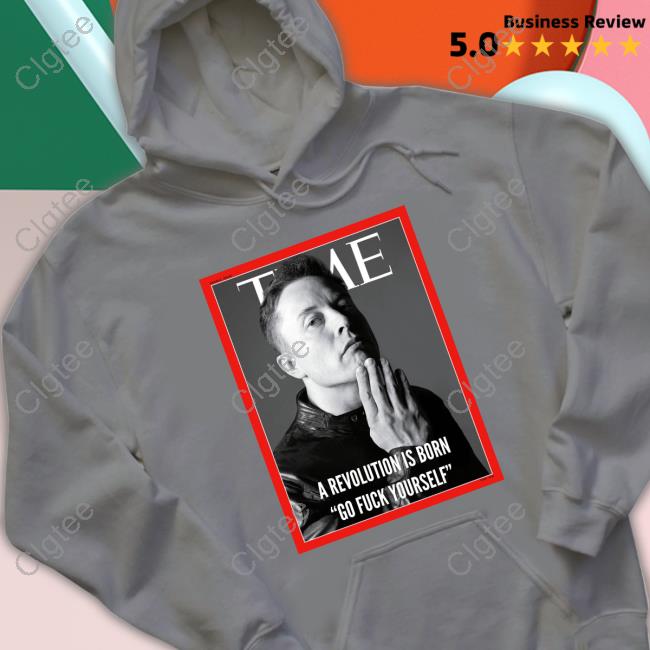 Official Time Elon Musk A Revolution Is Born Go Fuck Yourself Shirts Official Time Elon Musk A Revolution Is Born Go Fuck Yourself Shirts