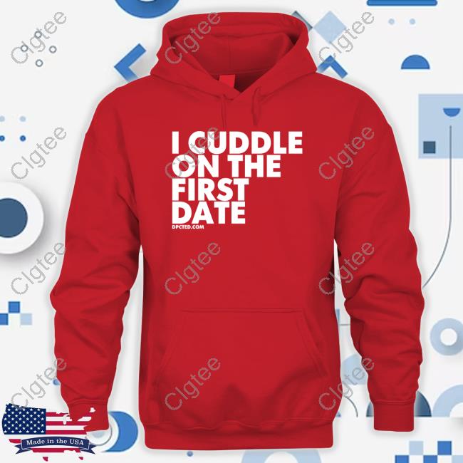 I Cuddle On The First Date Shirt I Cuddle On The First Date Shirt