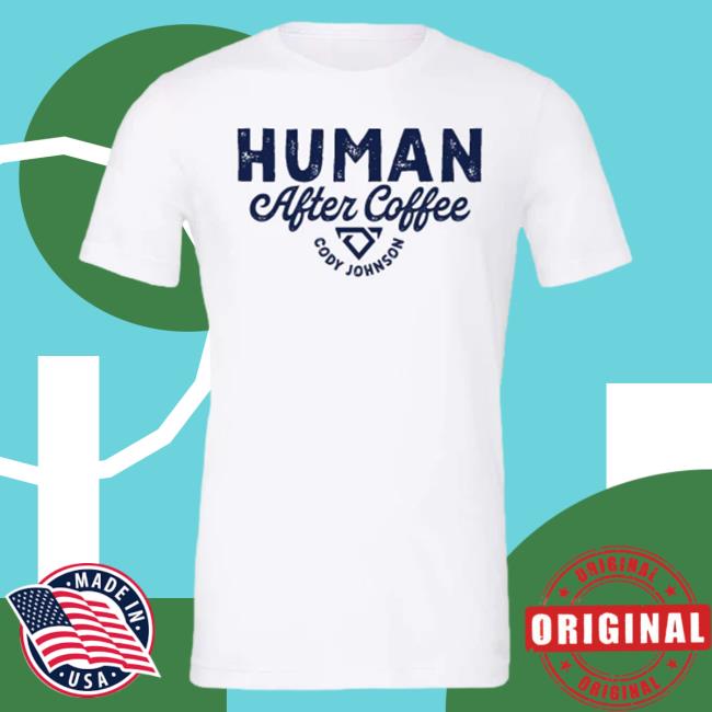 Official Cody Johnson Merch Store Cody Johnson Human After Coffee Attractive Shirt Cody Johnson Apparel Clothing Shop CodyJohnson Official Cody Johnson Merch Store Cody Johnson Human After Coffee Attractive Shirt Cody Johnson Apparel Clothing Shop CodyJohnson