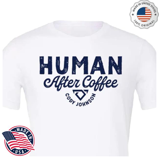 Official Cody Johnson Merch Store Cody Johnson Human After Coffee Attractive Shirt Cody Johnson Apparel Clothing Shop CodyJohnson Official Cody Johnson Merch Store Cody Johnson Human After Coffee Attractive Shirt Cody Johnson Apparel Clothing Shop CodyJohnson