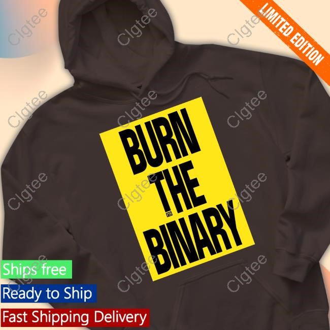 Burn The Binary T Shirt Burn The Binary T Shirt